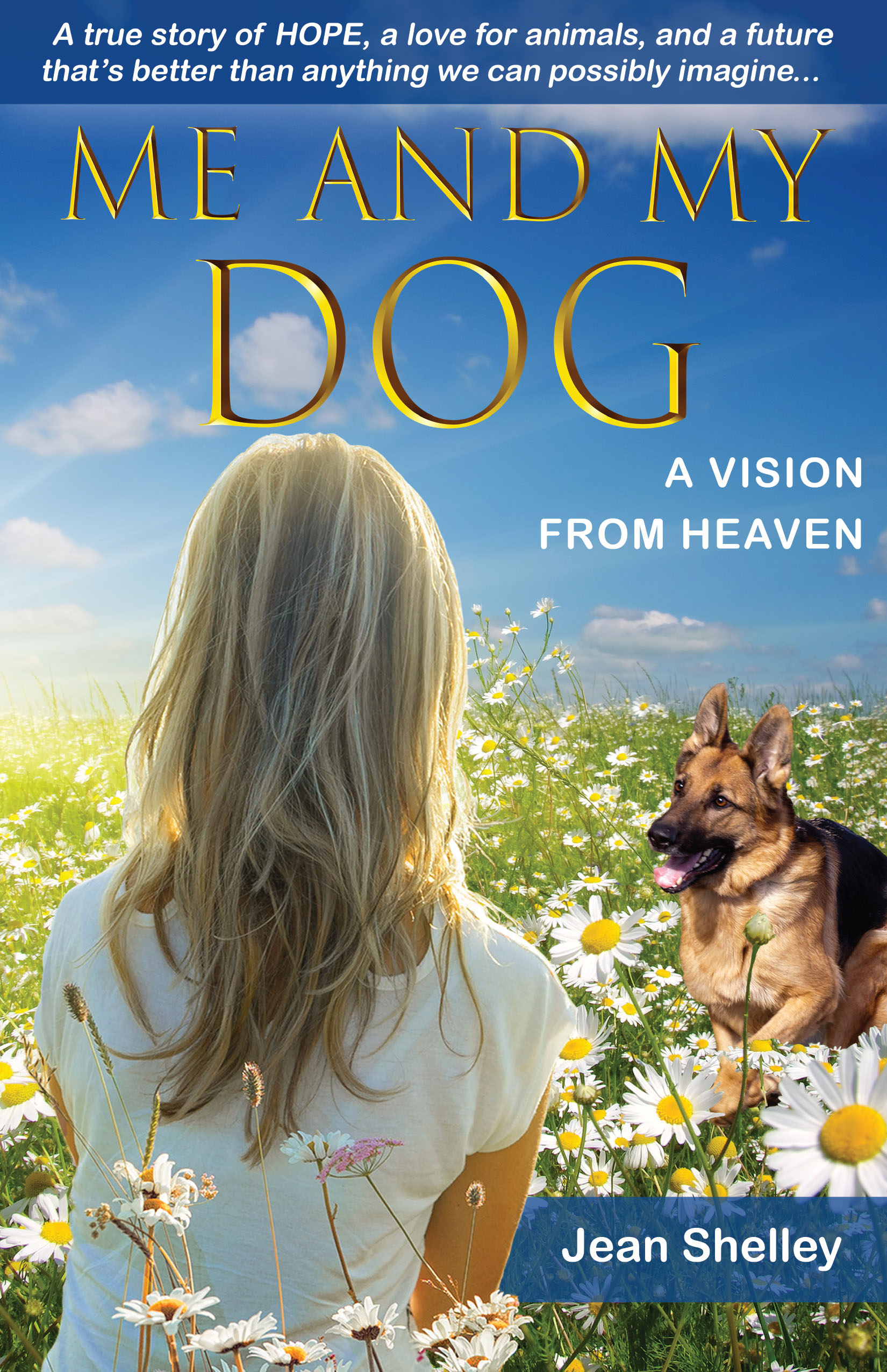 Me and My Dog A Vision from Heaven, visit www.visionfromheaven.com to buy the book, also available on Amazon.com